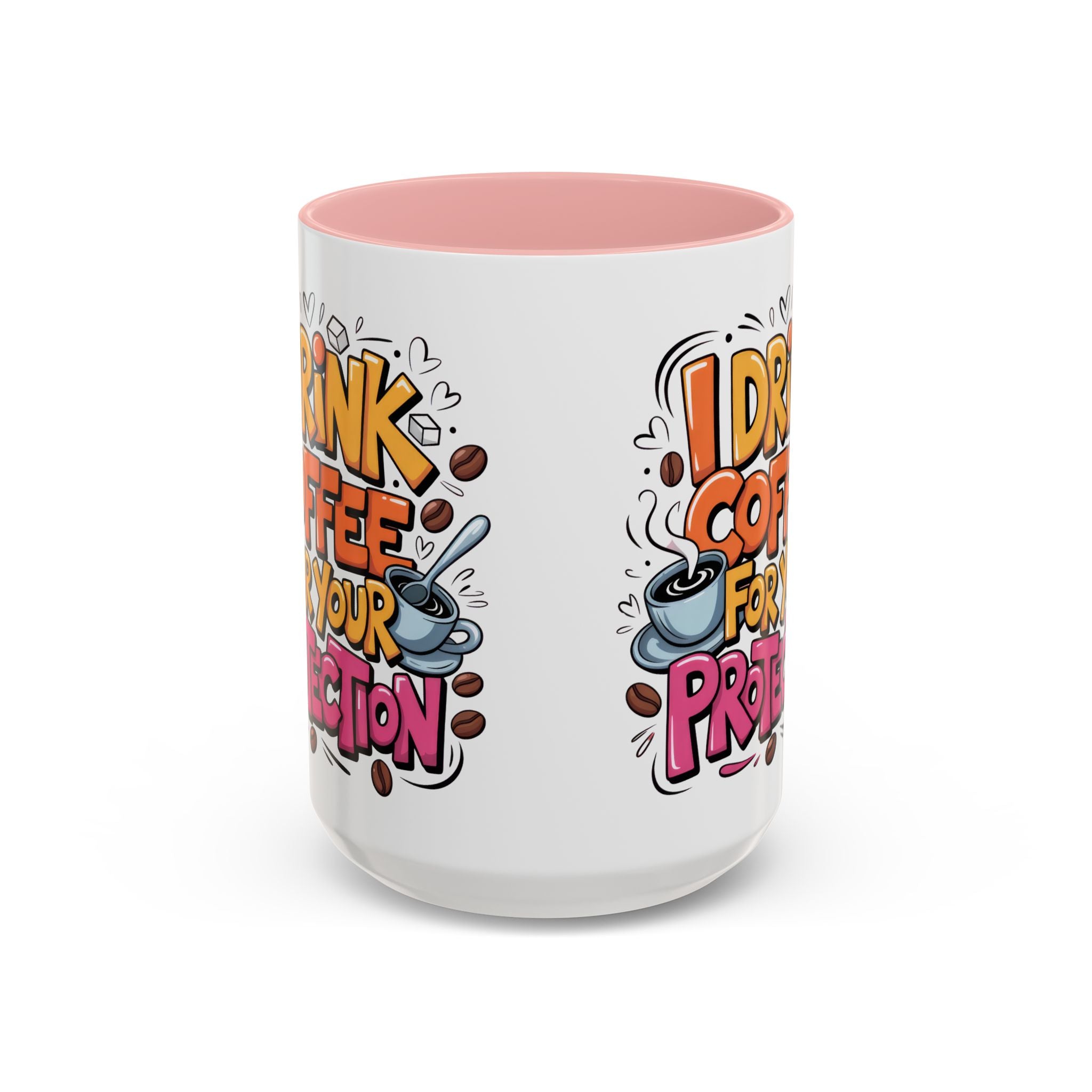 Funny Coffee Mug - I Drink Coffee for Your Protection sarcasm humor