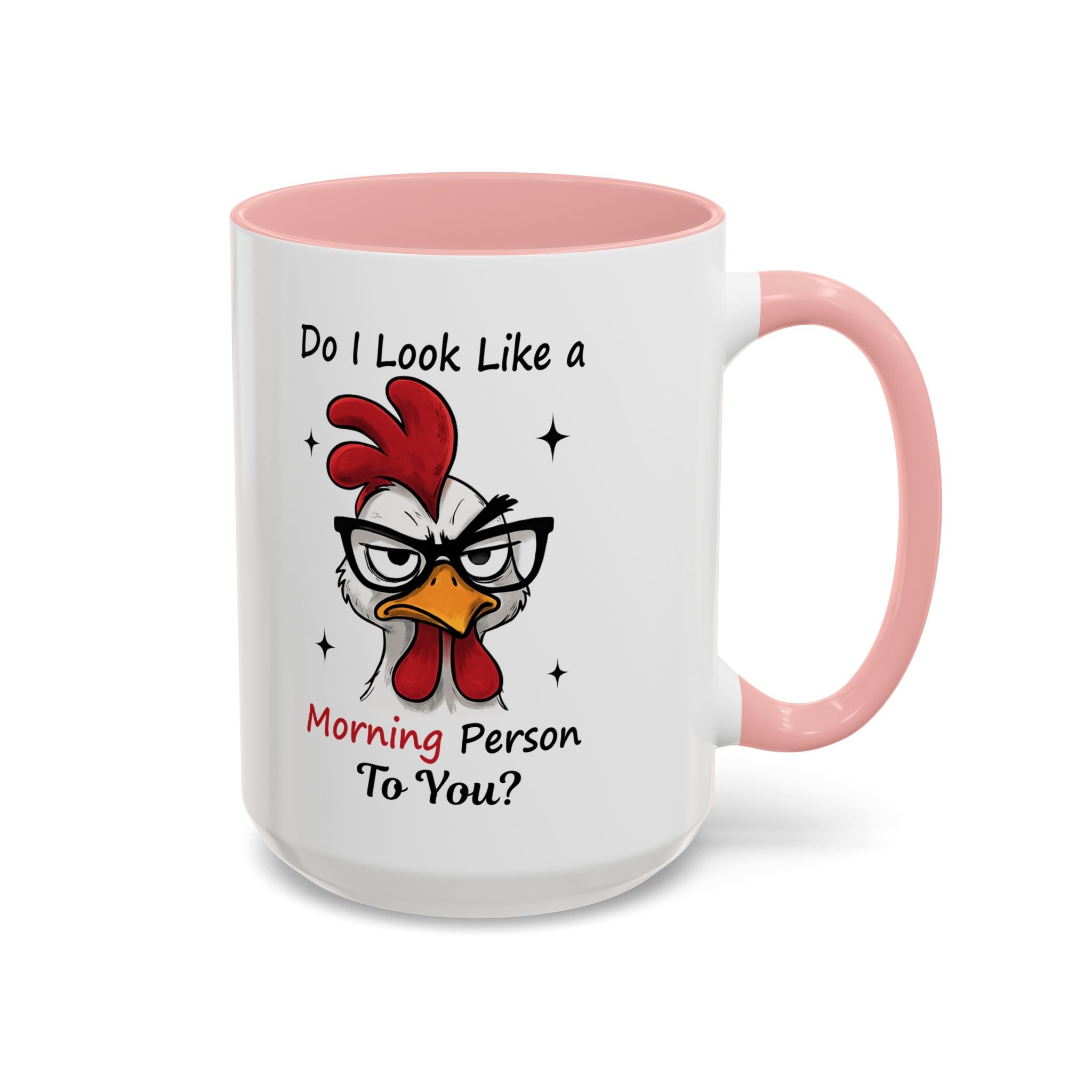 Do I Look Like a Morning Person To You? Coffee Mug — Funny Rooster Accent Mug (11/15oz)