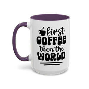 First Coffee Then the World - Stylish Accent Coffee Mug for Coffee Lovers, Gift for Friends, Kitchen Decor, Office Mug, Holiday Present