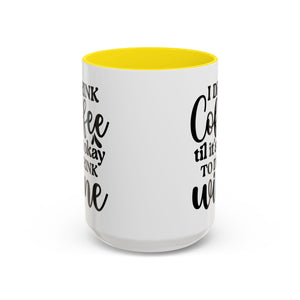 Funny Coffee Mug, I Drink Coffee Til It's Okay to Drink Wine Mug, Gift for Coffee Lovers, Humor Mug, Cute Home Office Decor