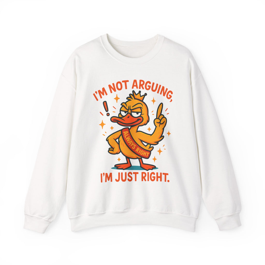 attitude Crewneck Sweatshirt: I'm Not Arguing, Just Right - Unisex Pullover, Funny Gift, Casual Wear, Cozy  Birthday Present