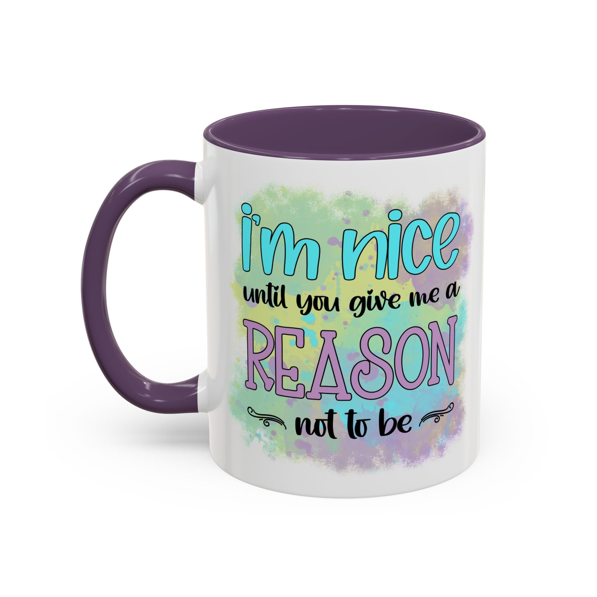 Funny Accent Coffee Mug - "I'm Nice Until You Give Me a Reason" - Ideal for Coffee Lovers