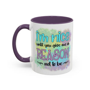 Funny Accent Coffee Mug - "I'm Nice Until You Give Me a Reason" - Ideal for Coffee Lovers