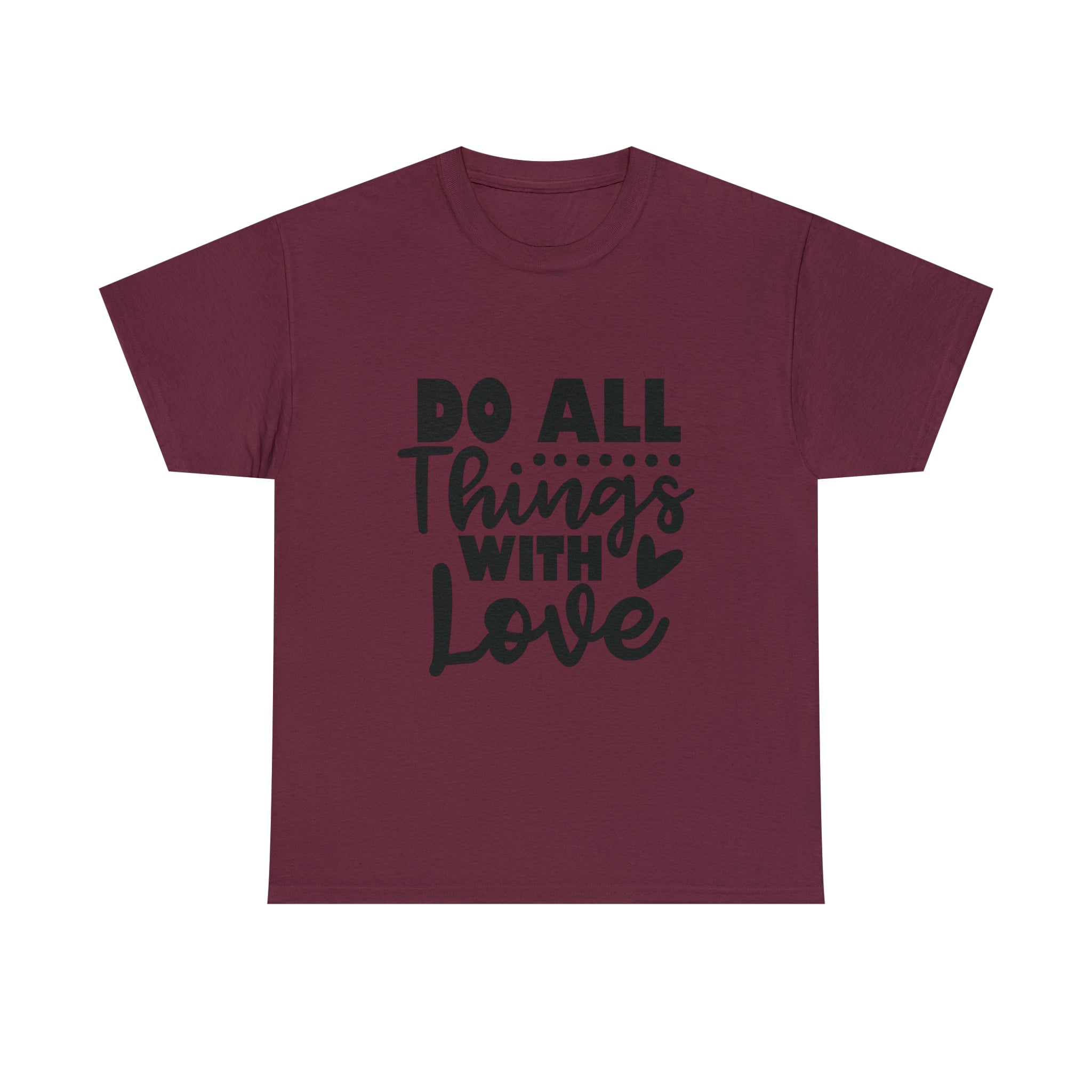 Motivational quote t shirt do all things with love gift for her , girlfriend , mom great stocking stuffer Unisex Heavy Cotton Tee