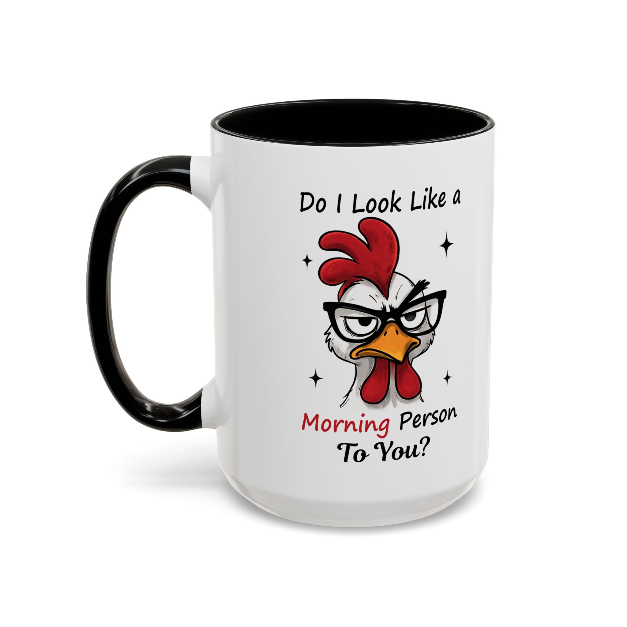 Do I Look Like a Morning Person To You? Coffee Mug — Funny Rooster Accent Mug (11/15oz)