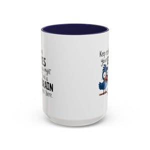 Funny attitude Accent Coffee Mug - "Keep Rolling Your Eyes" Bird Design, 11 & 15oz