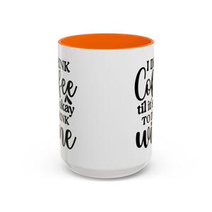 Funny Coffee Mug, I Drink Coffee Til It's Okay to Drink Wine Mug, Gift for Coffee Lovers, Humor Mug, Cute Home Office Decor