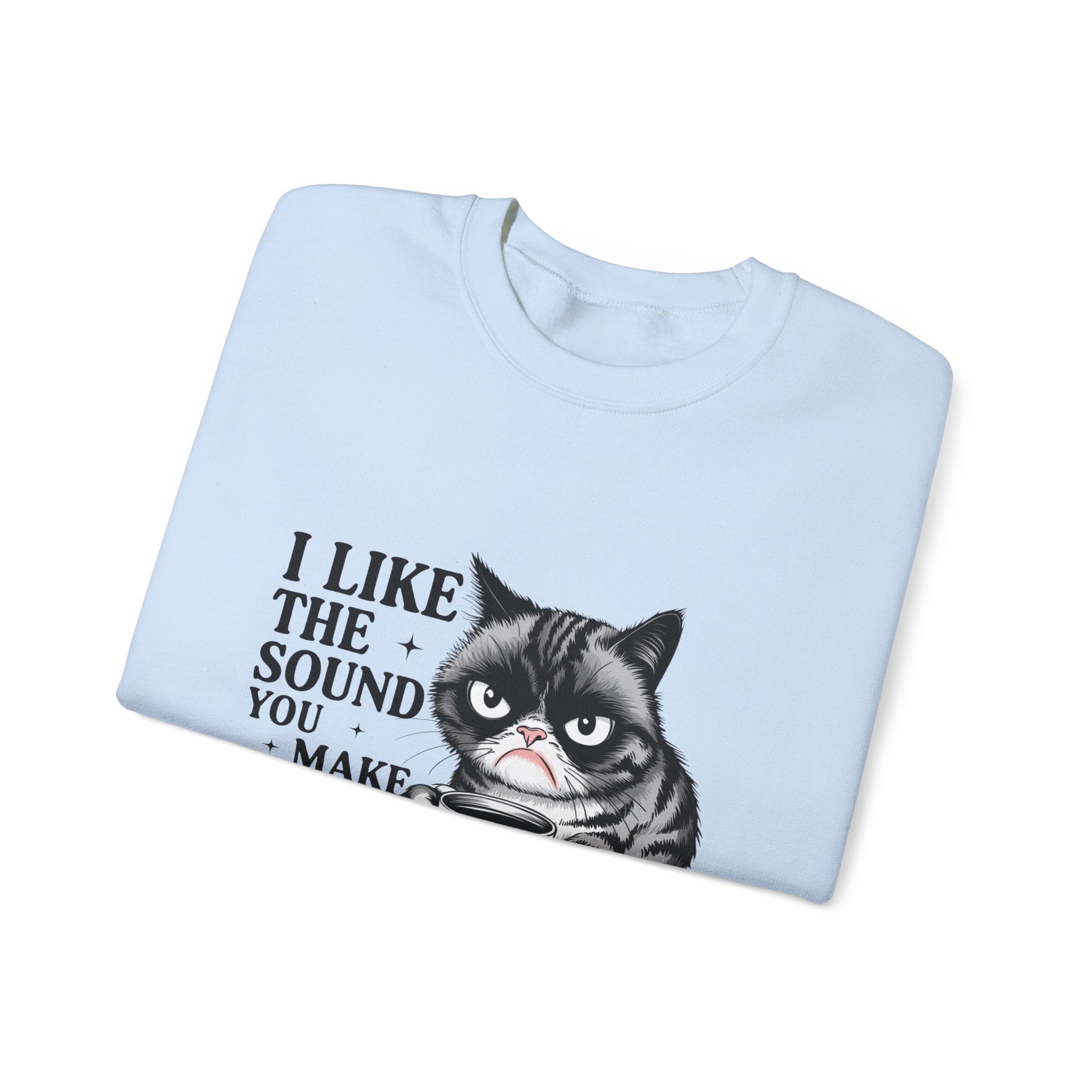 Funny Cat Sweatshirt - I Like the Sound You Make When You SHUT UP, Gift for Cat Lovers, Cozy Crewneck, Unisex Pullover, Perfect for