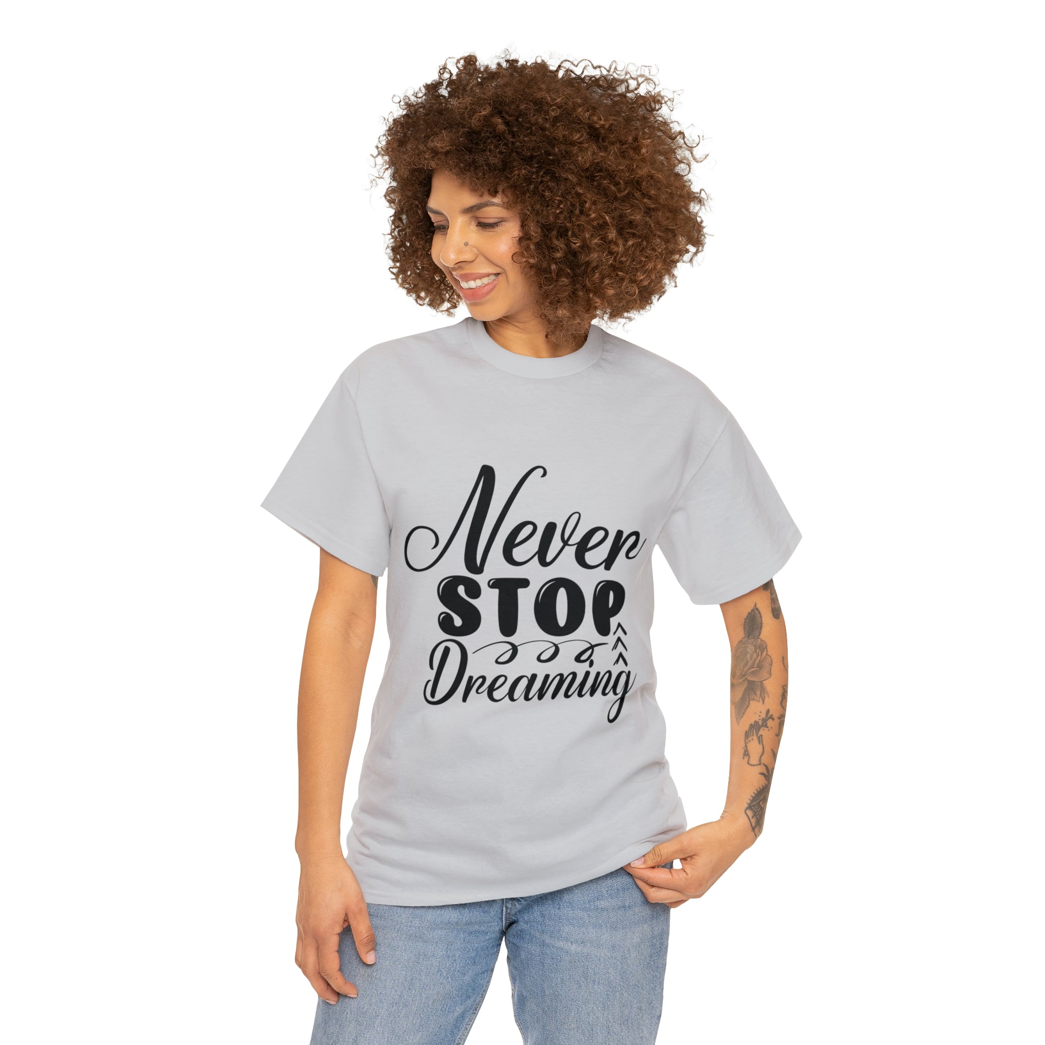 Motivational quote t shirt never stop dreaming gift for mom , her , him friends great stocking stuffer Unisex Heavy Cotton Tee