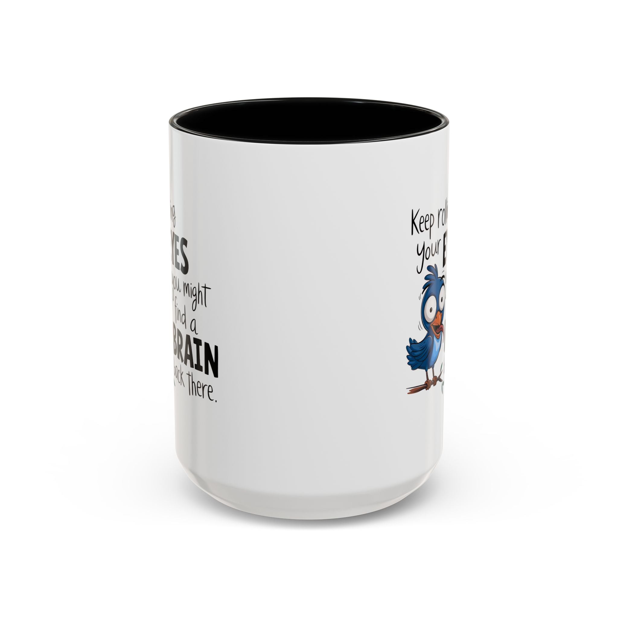Funny attitude Accent Coffee Mug - "Keep Rolling Your Eyes" Bird Design, 11 & 15oz