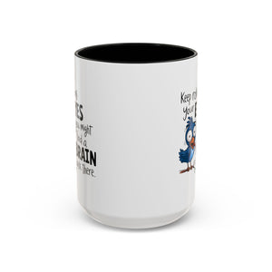 Funny attitude Accent Coffee Mug - "Keep Rolling Your Eyes" Bird Design, 11 & 15oz