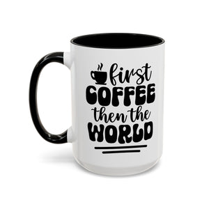 First Coffee Then the World - Stylish Accent Coffee Mug for Coffee Lovers, Gift for Friends, Kitchen Decor, Office Mug, Holiday Present