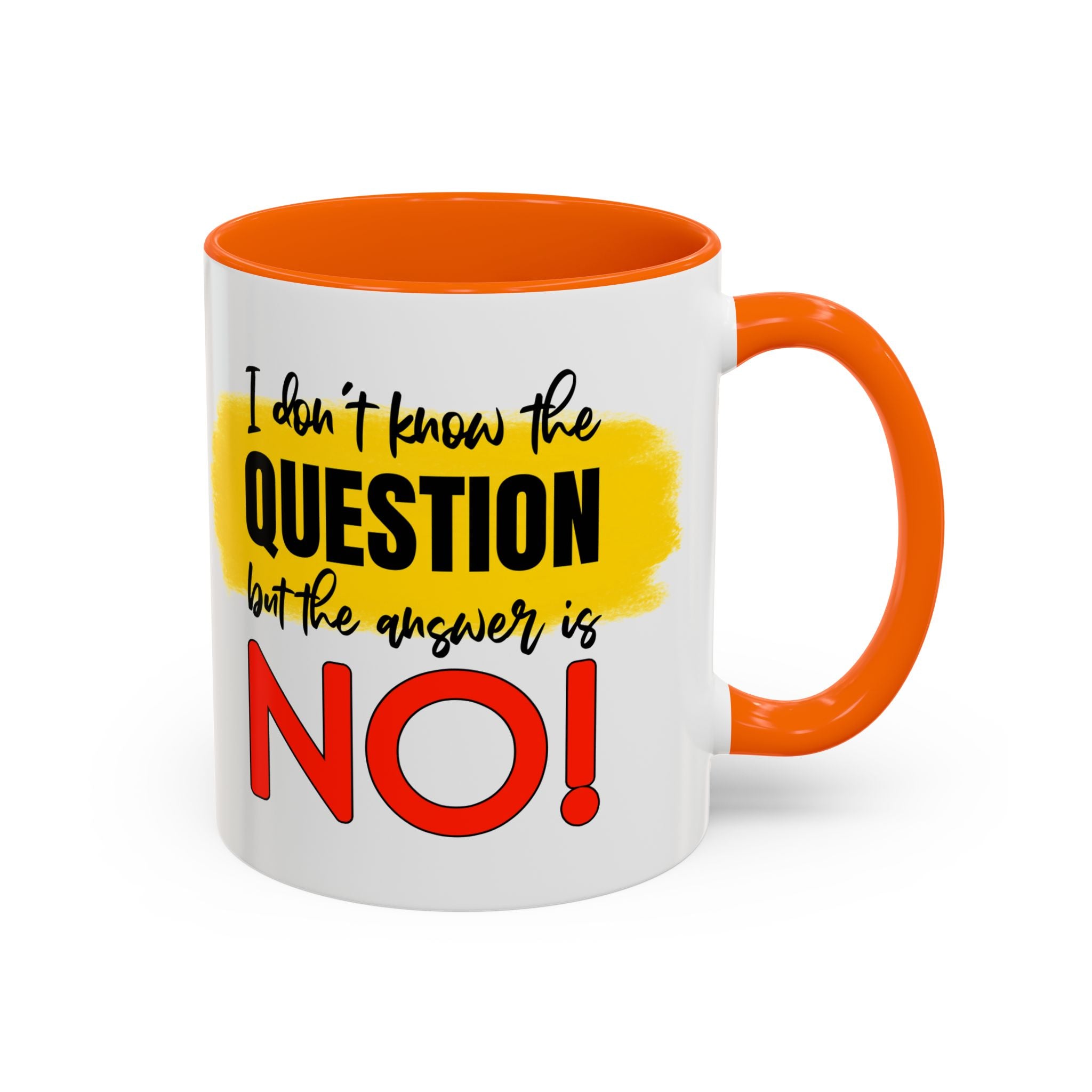 Funny Accent Coffee Mug - "I Don't Know the Question, But the Answer is NO!" - 11/15oz sarcasm