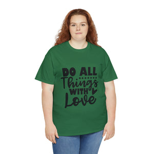 Motivational quote t shirt do all things with love gift for her , girlfriend , mom great stocking stuffer Unisex Heavy Cotton Tee