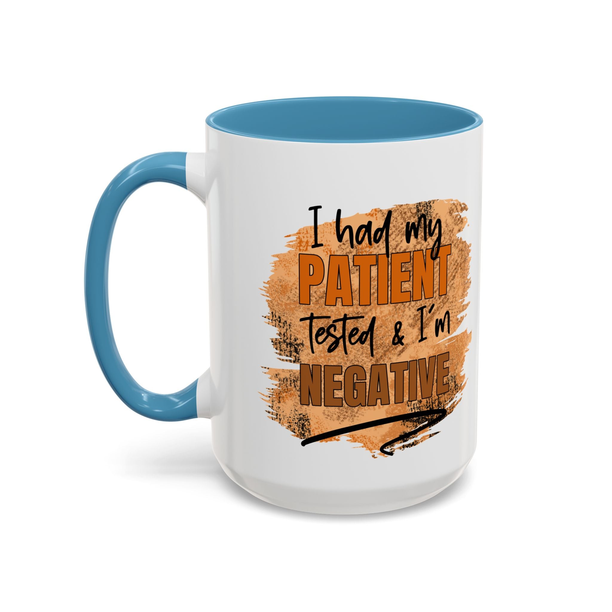 Humorous Accent Coffee Mug – 'I Had My Patient Tested & I'm Negative' funny