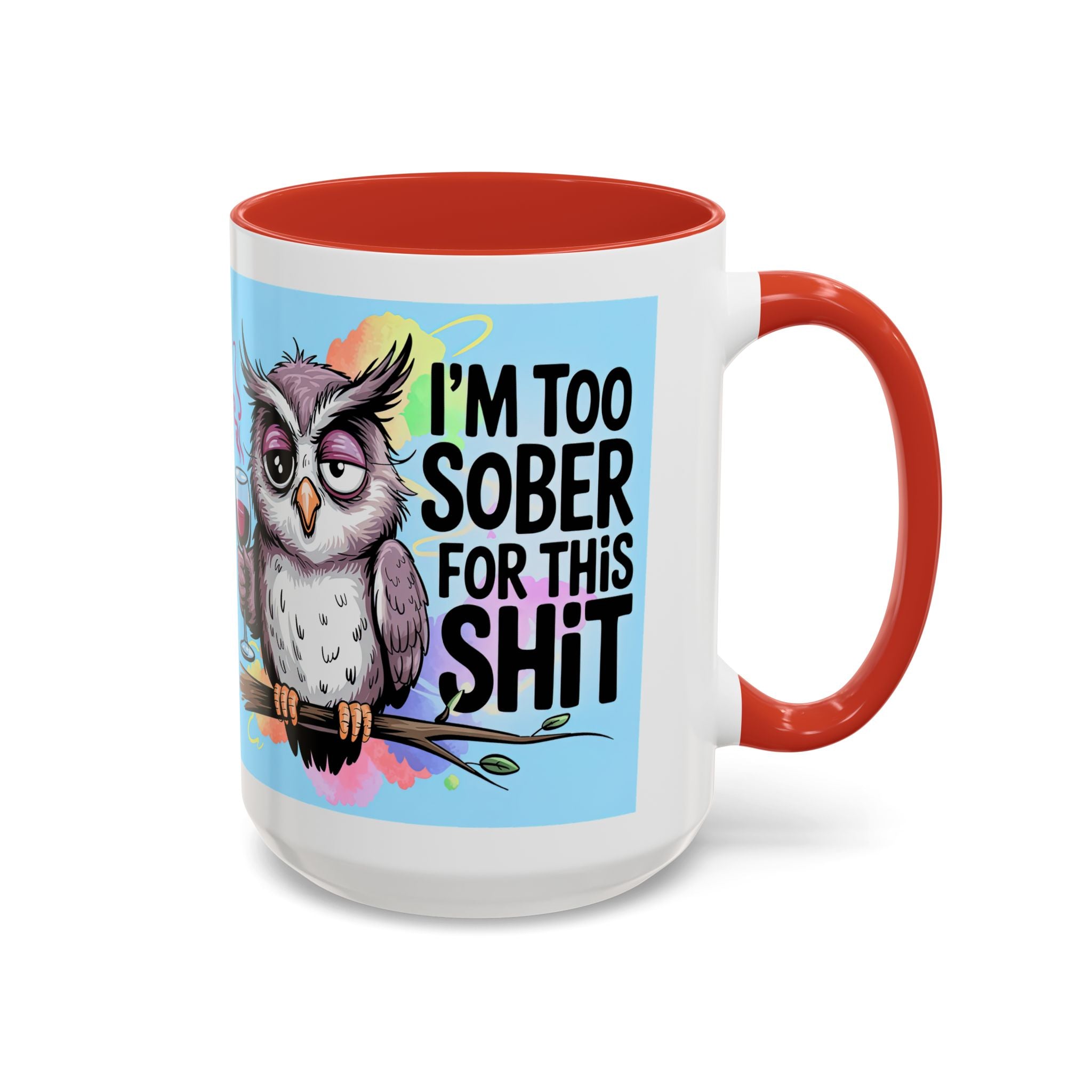 Funny Owl Coffee Mug — "I’m Too Sober For This Shit" Accent Mug (11/15oz)