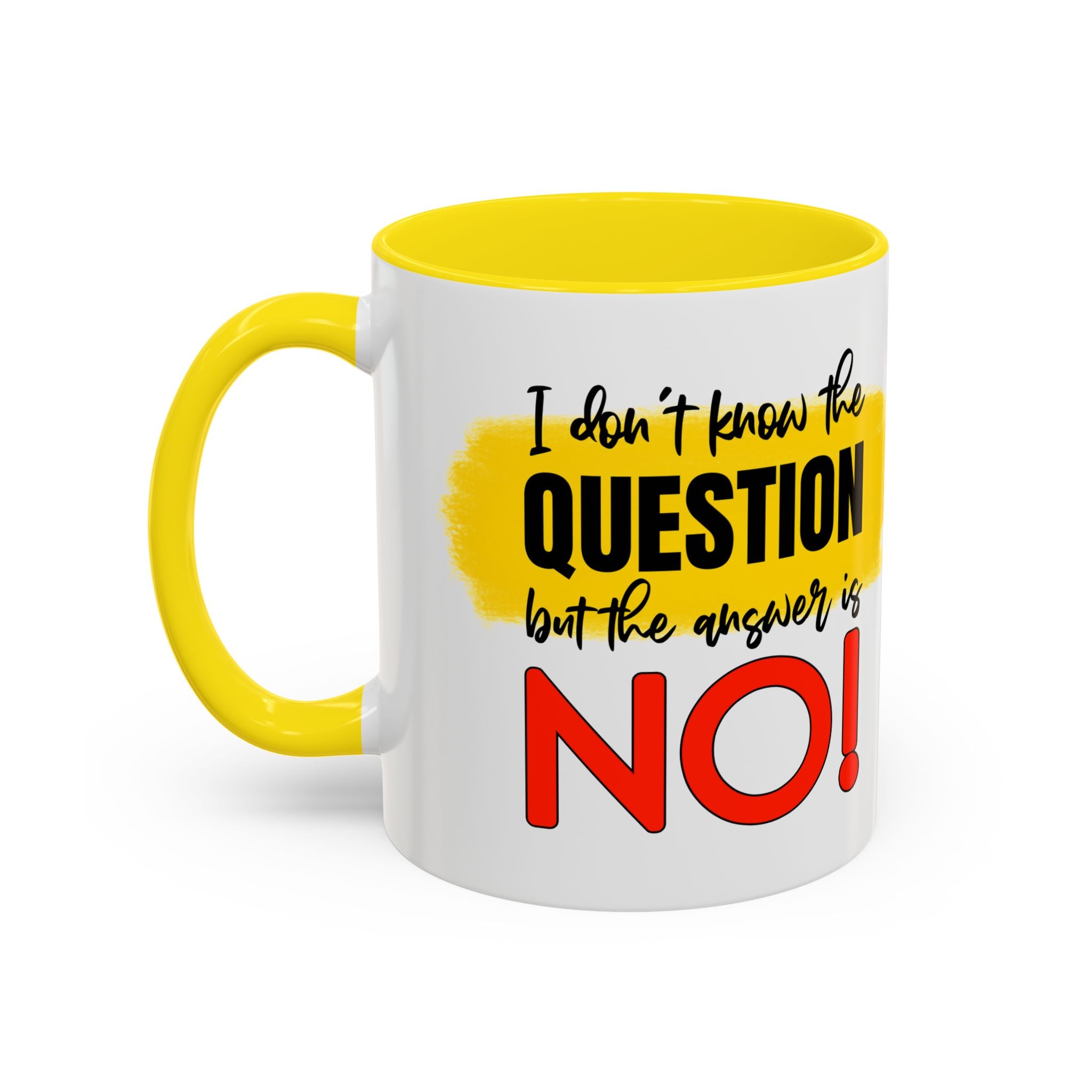 Funny Accent Coffee Mug - "I Don't Know the Question, But the Answer is NO!" - 11/15oz sarcasm