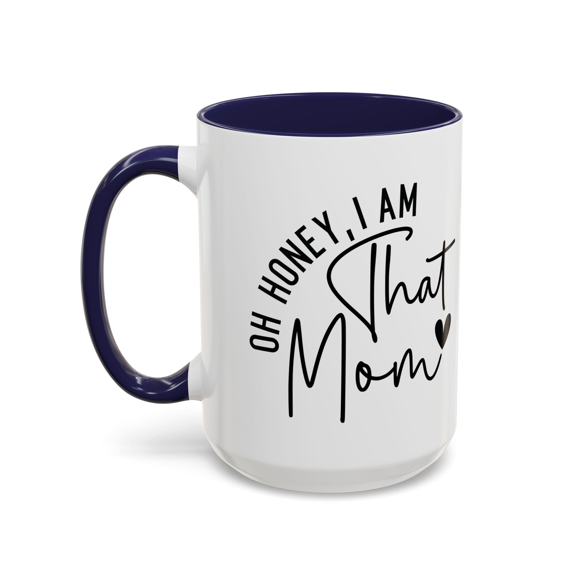 That Mom Coffee Mug — "Oh Honey, I Am That Mom" Accent Mug (11/15oz)