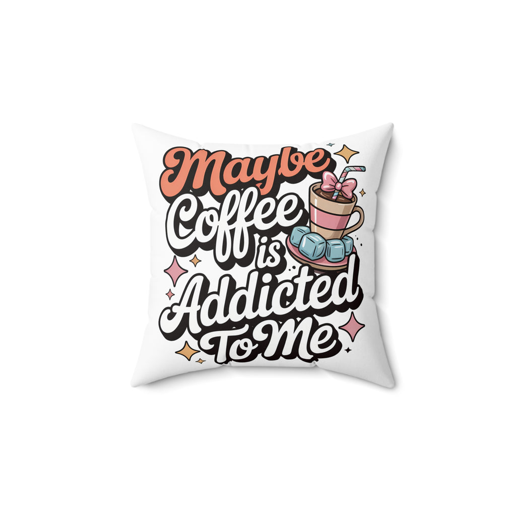 Maybe Coffee Is Addicted To Me Throw Pillow — Cute Coffee Lover Decorative Cushion