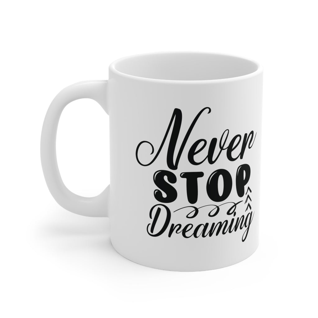 Motivational quote coffee mug never stop dreaming gift for her  , mom   Ceramic Mug 11oz