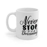 Motivational quote coffee mug never stop dreaming gift for her  , mom   Ceramic Mug 11oz