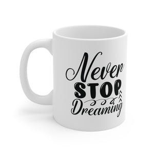 Motivational quote coffee mug never stop dreaming gift for her  , mom   Ceramic Mug 11oz