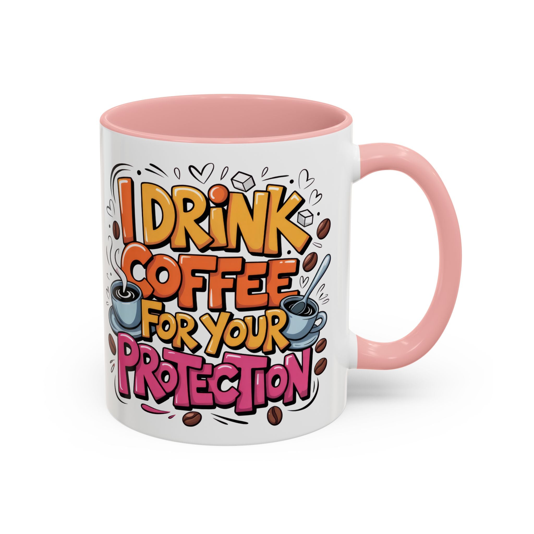 Funny Coffee Mug - I Drink Coffee for Your Protection sarcasm humor