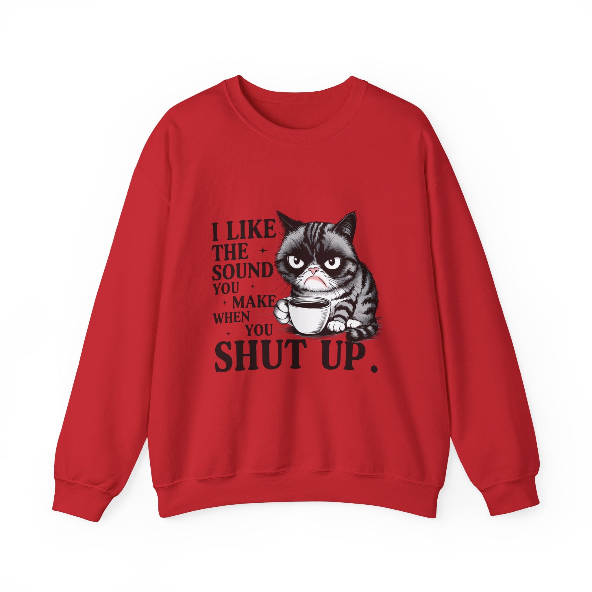 Funny Cat Sweatshirt - I Like the Sound You Make When You SHUT UP, Gift for Cat Lovers, Cozy Crewneck, Unisex Pullover, Perfect for