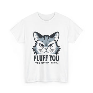 Fluff You Cat Unisex Heavy Cotton Tee - Funny Cat Lover Shirt