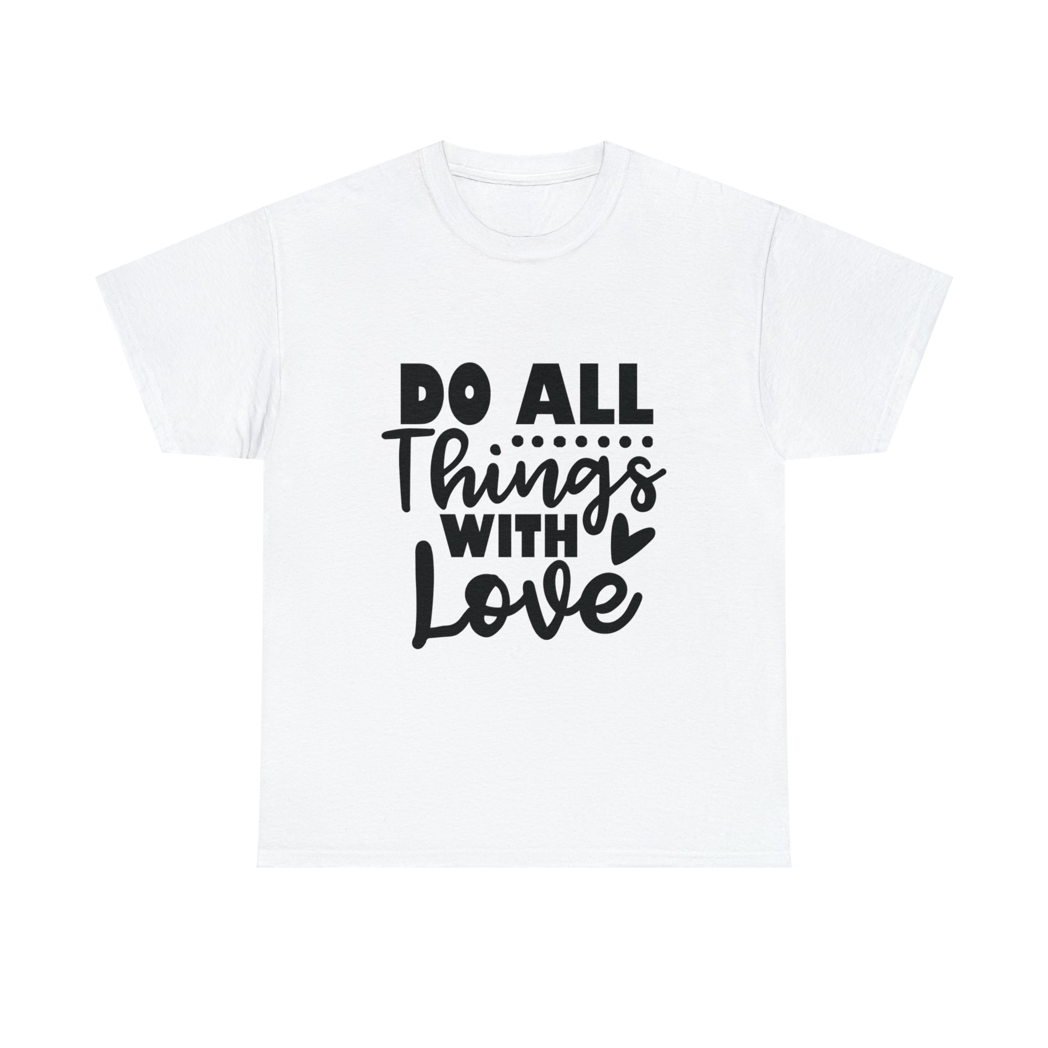 Motivational quote t shirt do all things with love gift for her , girlfriend , mom great stocking stuffer Unisex Heavy Cotton Tee