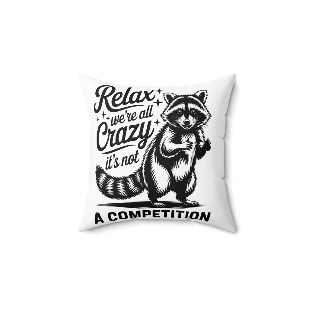 Relax We're All Crazy Raccoon Decorative Throw Pillow positive