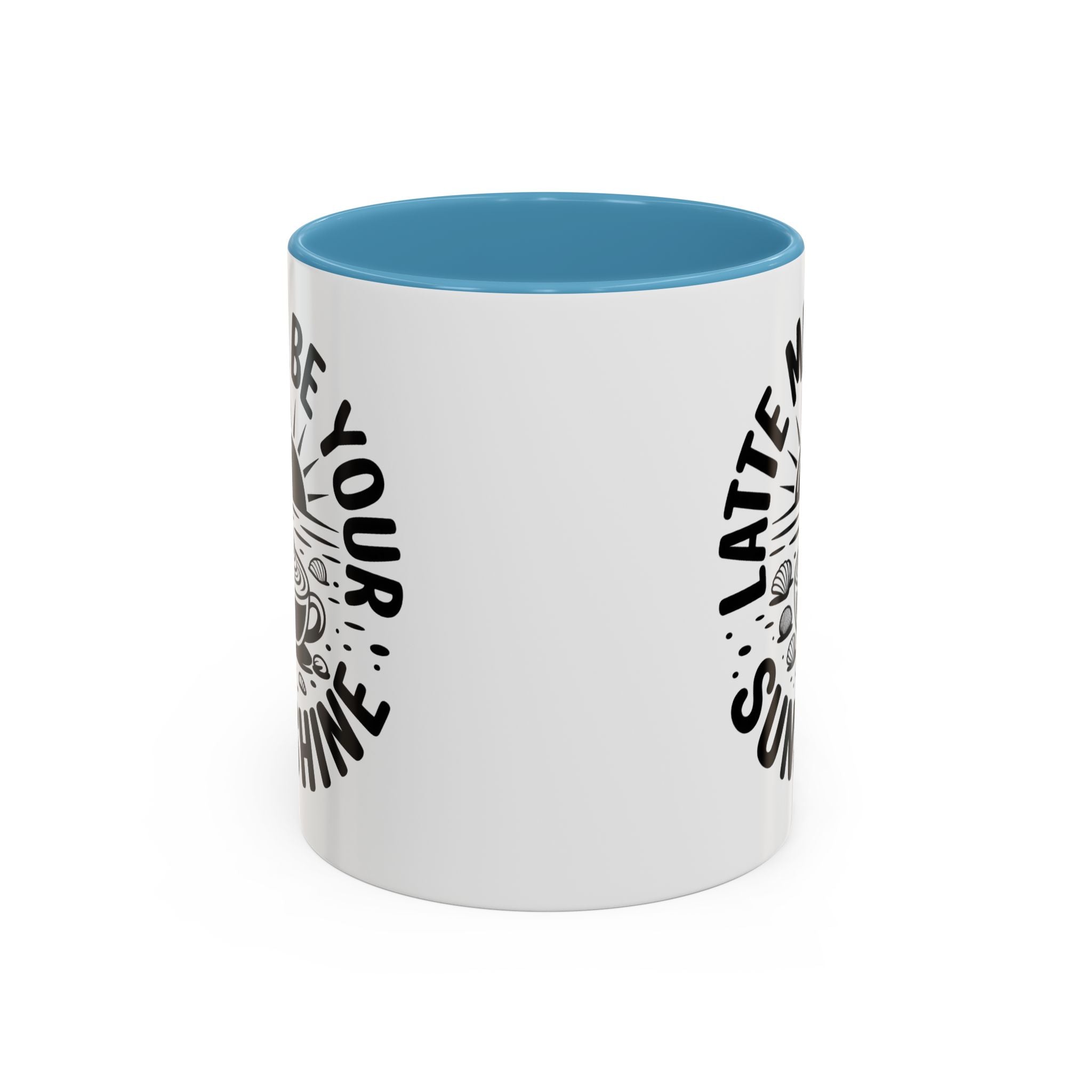 Latte Me Be Your Sunshine Coffee Mug morning motivation positive vibe