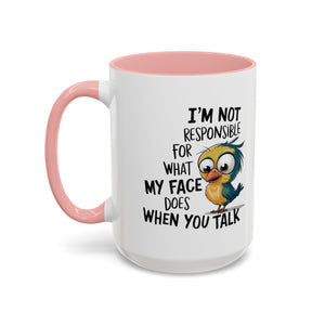 Funny Accent Coffee Mug for Sarcastic Coffee Lovers - "I'm Not Responsible for What My Face Does When You Talk"