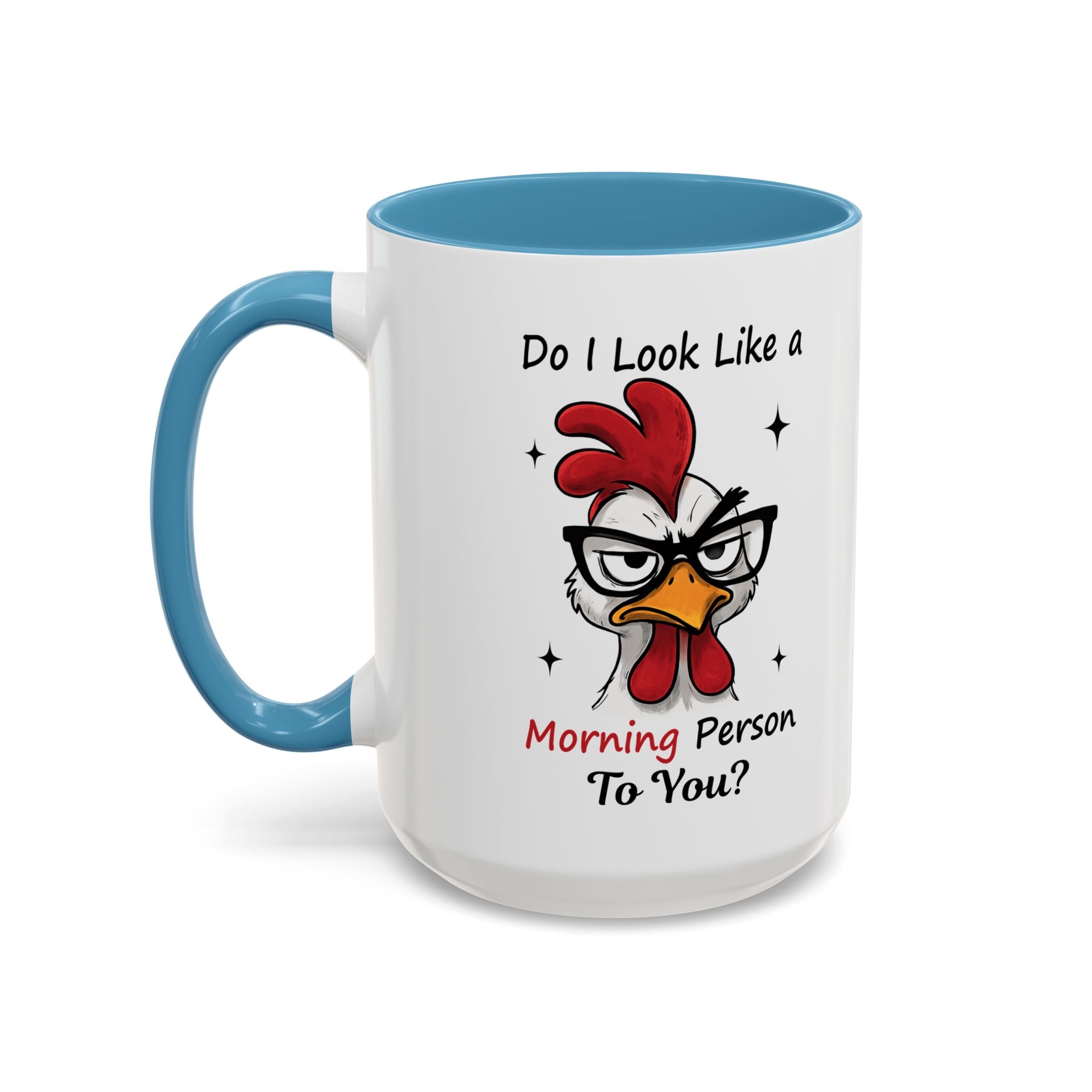 Do I Look Like a Morning Person To You? Coffee Mug — Funny Rooster Accent Mug (11/15oz)