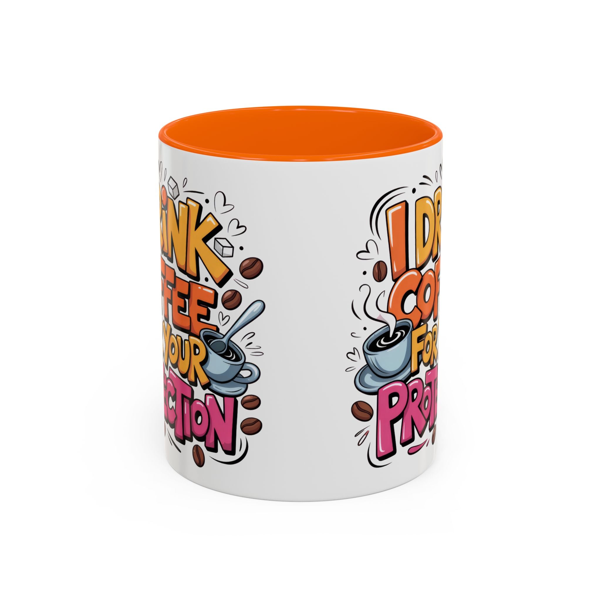 Funny Coffee Mug - I Drink Coffee for Your Protection sarcasm humor