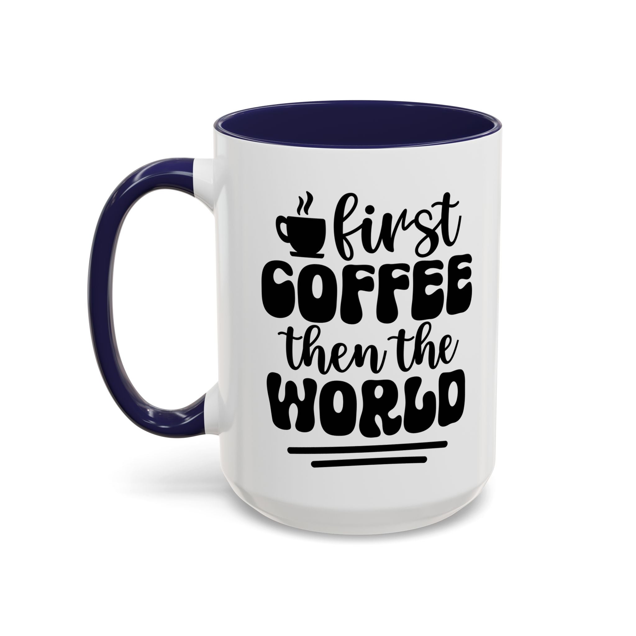 First Coffee Then the World - Stylish Accent Coffee Mug for Coffee Lovers, Gift for Friends, Kitchen Decor, Office Mug, Holiday Present