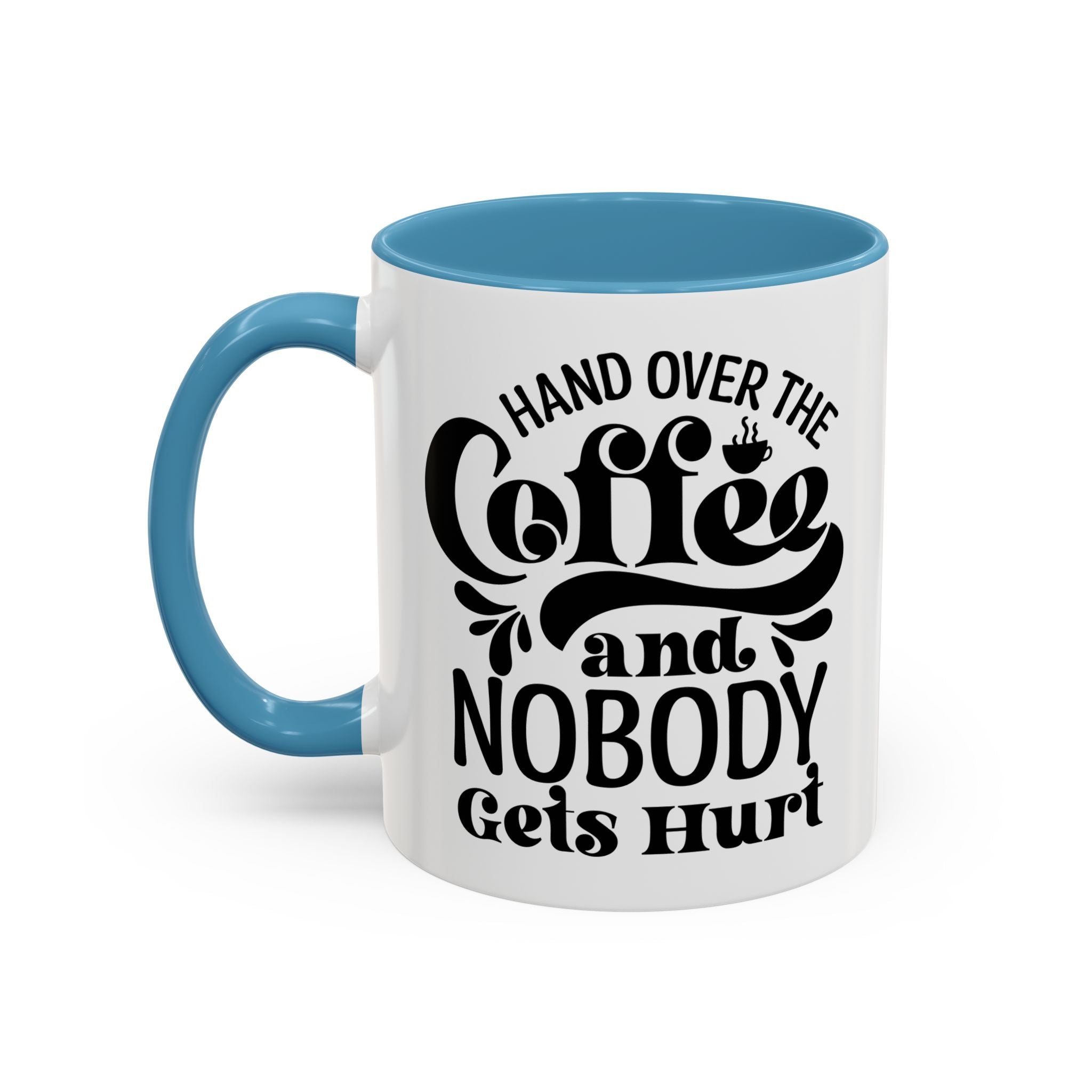 Hand Over the Coffee Mug - 11oz & 15oz, Humor Mug, Gift for Coffee Lovers, Funny Office Mug, Birthday Gift, Kitchen Decor