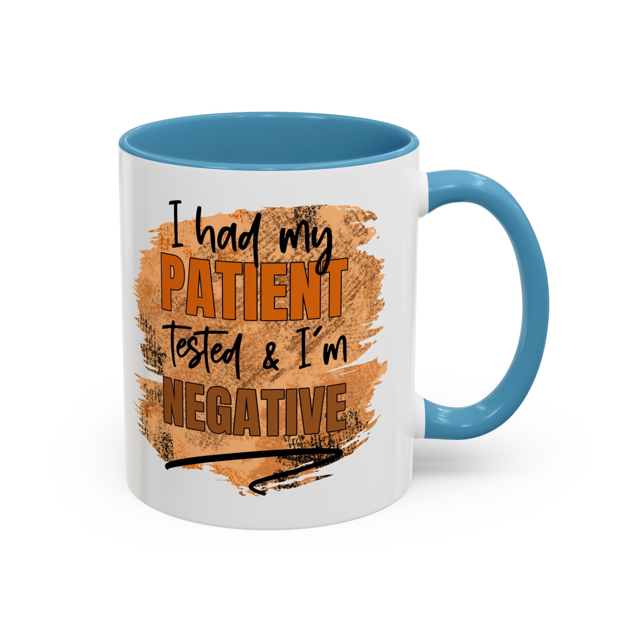 Humorous Accent Coffee Mug – 'I Had My Patient Tested & I'm Negative' funny