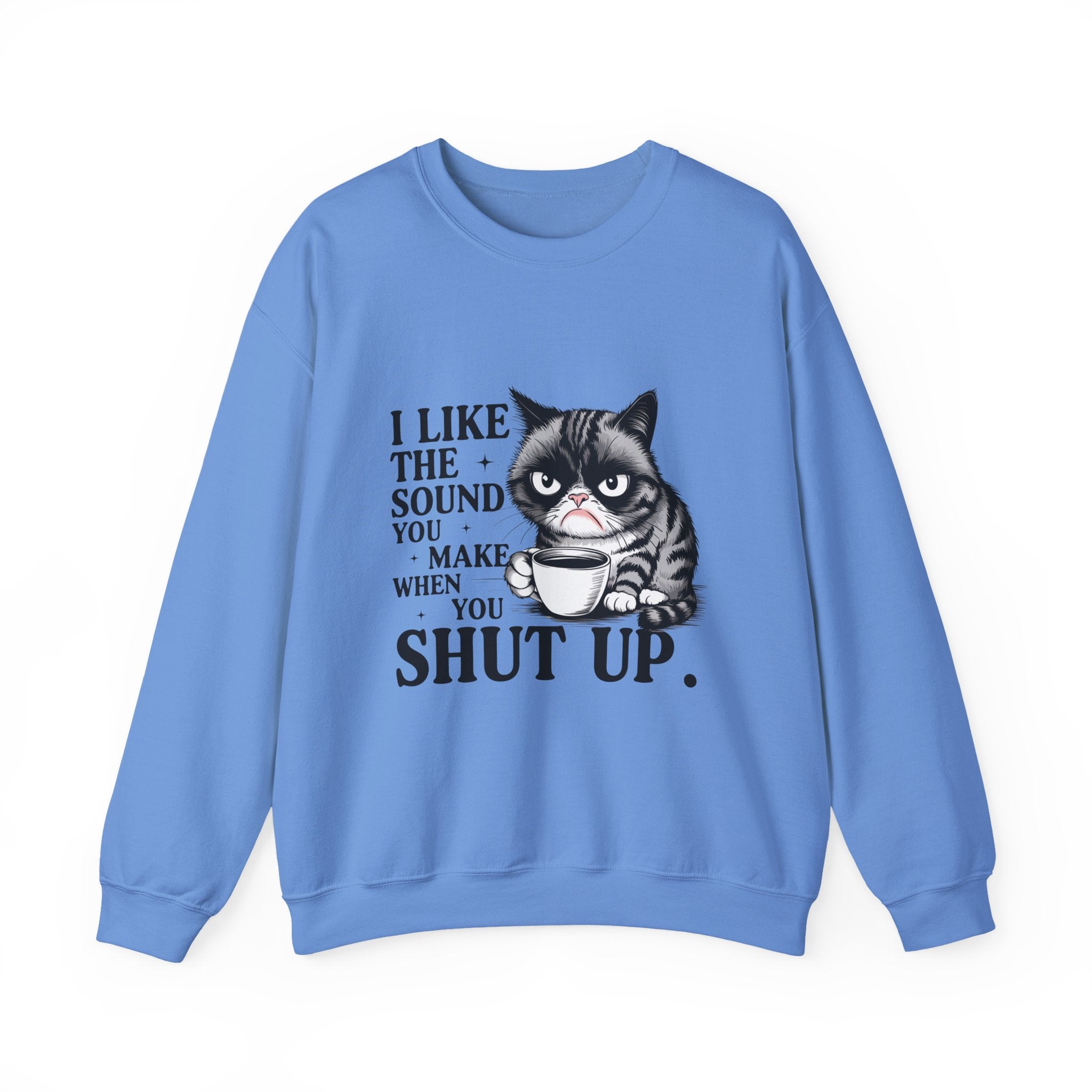 Funny Cat Sweatshirt - I Like the Sound You Make When You SHUT UP, Gift for Cat Lovers, Cozy Crewneck, Unisex Pullover, Perfect for