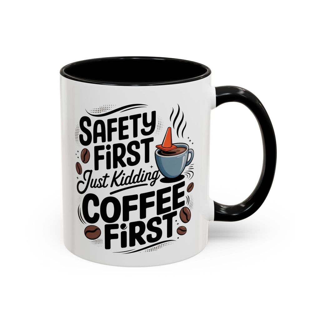 Safety First Coffee Mug - Funny Morning Cup coffee first humor