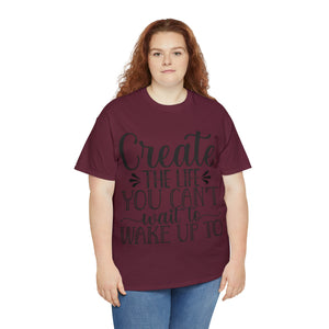 Motivational quote create the life t shirt gift for her or him christmas stocking stuffer Unisex Heavy Cotton Tee