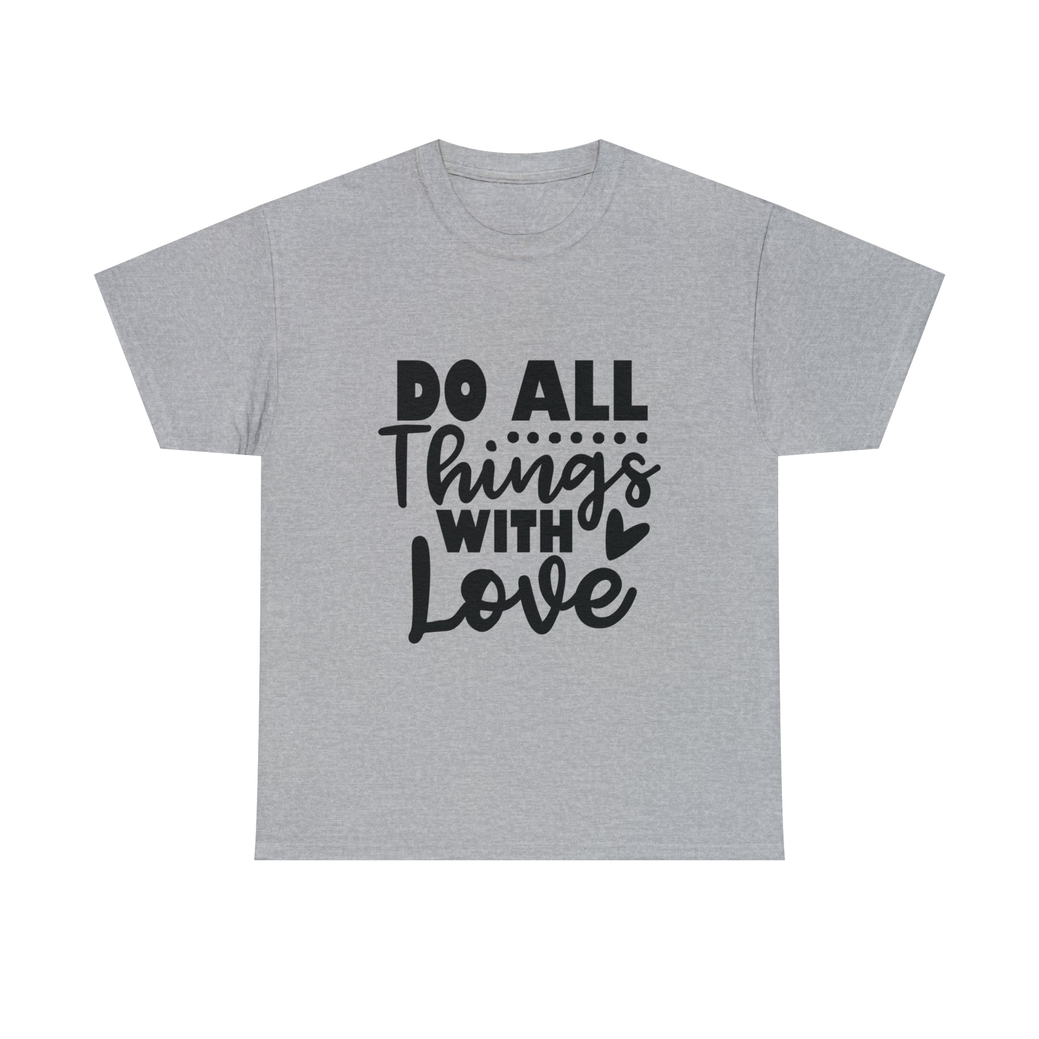 Motivational quote t shirt do all things with love gift for her , girlfriend , mom great stocking stuffer Unisex Heavy Cotton Tee