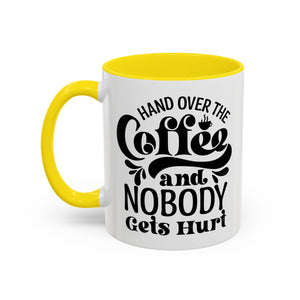 Hand Over the Coffee Mug - 11oz & 15oz, Humor Mug, Gift for Coffee Lovers, Funny Office Mug, Birthday Gift, Kitchen Decor