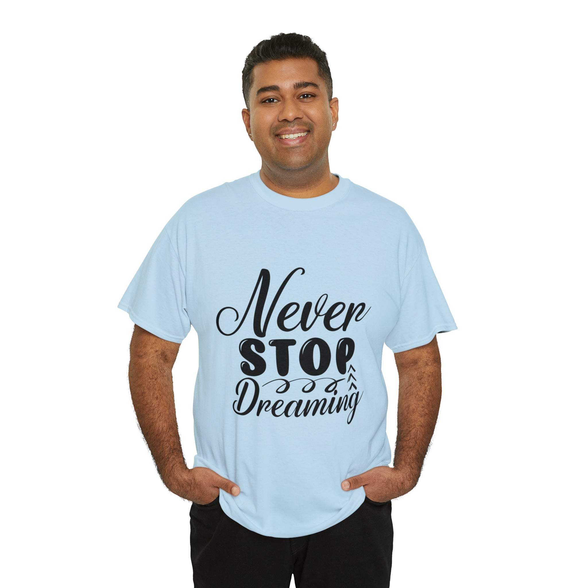 Motivational quote t shirt never stop dreaming gift for mom , her , him friends great stocking stuffer Unisex Heavy Cotton Tee