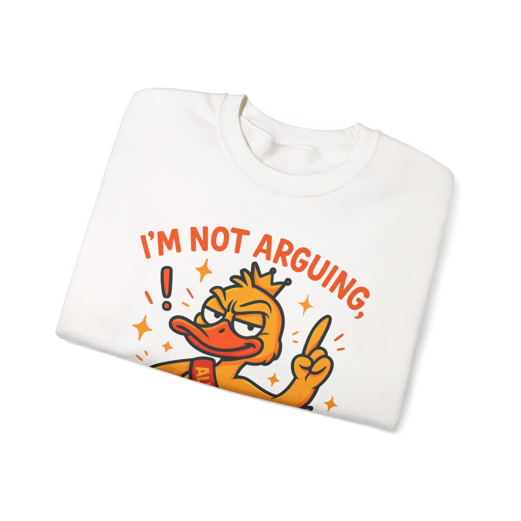 attitude Crewneck Sweatshirt: I'm Not Arguing, Just Right - Unisex Pullover, Funny Gift, Casual Wear, Cozy  Birthday Present