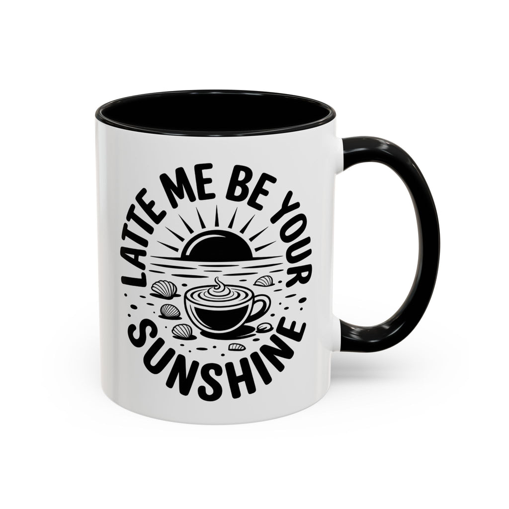 Latte Me Be Your Sunshine Coffee Mug morning motivation positive vibe