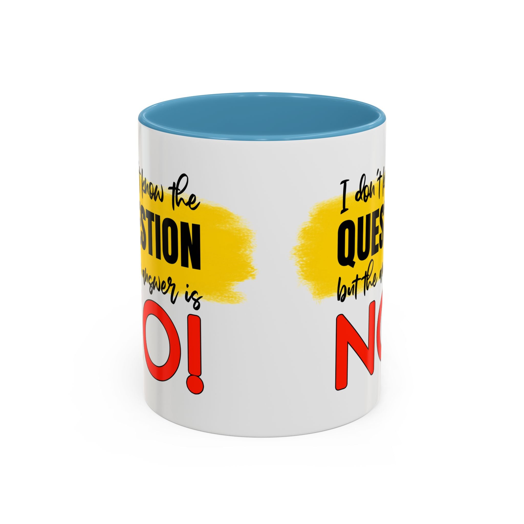 Funny Accent Coffee Mug - "I Don't Know the Question, But the Answer is NO!" - 11/15oz sarcasm
