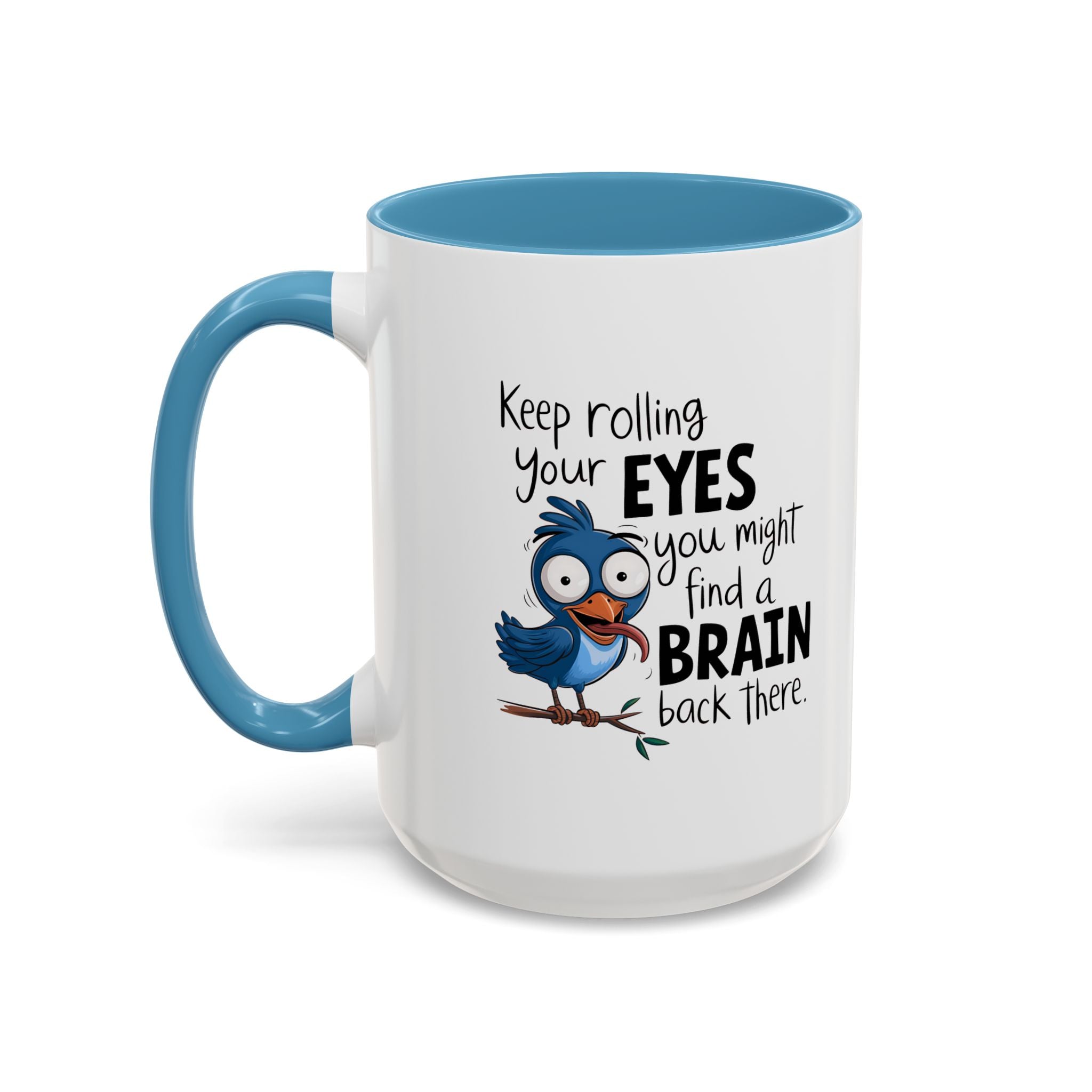 Funny attitude Accent Coffee Mug - "Keep Rolling Your Eyes" Bird Design, 11 & 15oz
