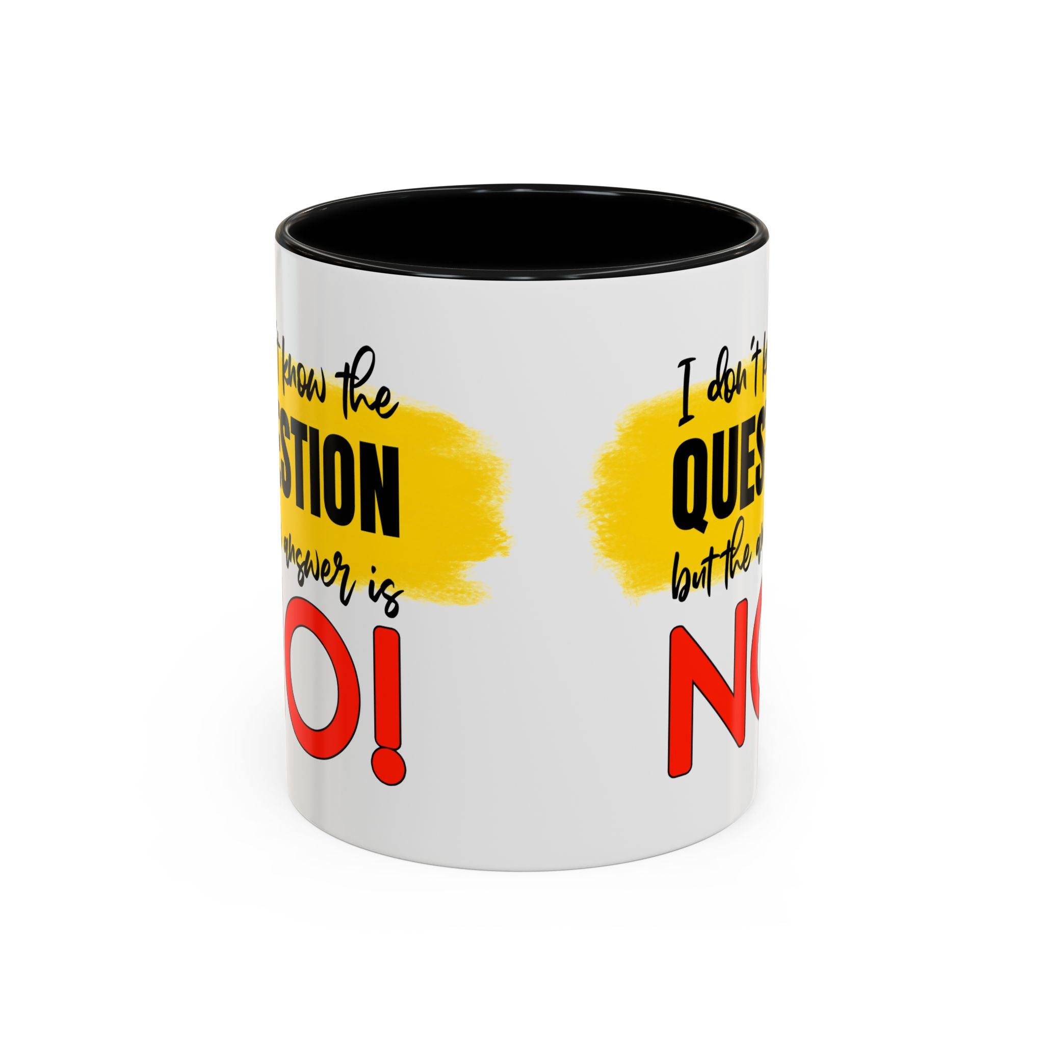 Funny Accent Coffee Mug - "I Don't Know the Question, But the Answer is NO!" - 11/15oz sarcasm
