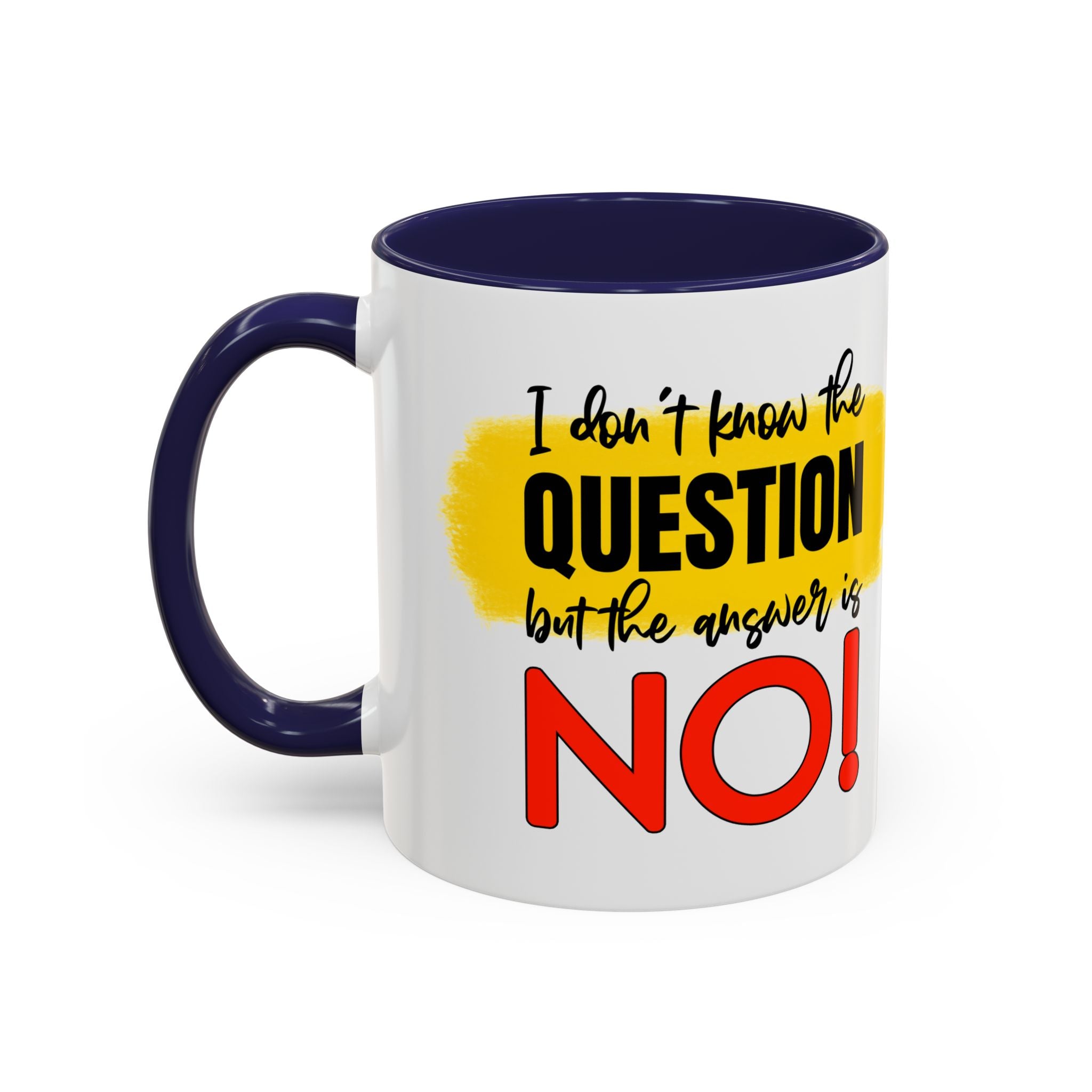 Funny Accent Coffee Mug - "I Don't Know the Question, But the Answer is NO!" - 11/15oz sarcasm